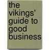 The Vikings' Guide To Good Business door Onbekend