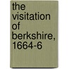 The Visitation Of Berkshire, 1664-6 door Ashmole Elias