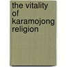 The Vitality Of Karamojong Religion by Ben Knighton