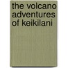 The Volcano Adventures of Keikilani by Kimberly A. Jackson