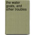 The Water Goats, And Other Troubles