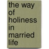 The Way Of Holiness In Married Life door Henry John Ellison