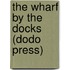 The Wharf By The Docks (Dodo Press)