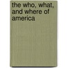 The Who, What, and Where of America by Unknown