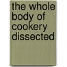 The Whole Body of Cookery Dissected door William Rabisha