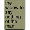 The Widow To Say Nothing Of The Man by Helen Rowland