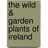 The Wild & Garden Plants of Ireland by E. Charles Nelson