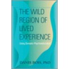 The Wild Region Of Lived Experience by Danis Bois