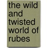 The Wild and Twisted World of Rubes door Leigh Rubin