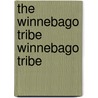 The Winnebago Tribe Winnebago Tribe by Paul Radin