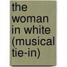 The Woman in White (Musical Tie-In) door William Wilkie Collins
