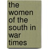 The Women Of The South In War Times door Matthew Page Andrews