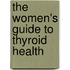 The Women's Guide to Thyroid Health