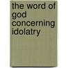 The Word Of God Concerning Idolatry door Onbekend