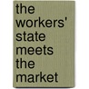 The Workers' State Meets the Market by Sarah Cook