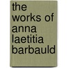 The Works Of Anna Laetitia Barbauld door Lucy Aikin