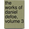 The Works Of Daniel Defoe, Volume 3 by Howard Maynadier
