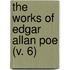 The Works Of Edgar Allan Poe (V. 6)
