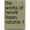 The Works Of Henrik Ibsen, Volume 1 door William Archer