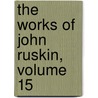 The Works Of John Ruskin, Volume 15 door Lld John Ruskin