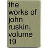 The Works Of John Ruskin, Volume 19 door Sir Edward Tyas Cook