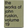 The Works Of John Ruskin, Volume 19 by Sir Edward Tyas Cook