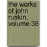 The Works Of John Ruskin, Volume 38