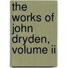 The Works Of John Dryden, Volume Ii door John Dryden