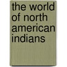 The World of North American Indians door Mike Stotter