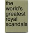 The World's Greatest Royal Scandals
