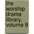 The Worship Drama Library, Volume 9