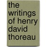 The Writings Of Henry David Thoreau door Onbekend