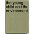 The Young Child And The Environment