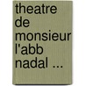 Theatre de Monsieur L'Abb Nadal ... door P. Nadal