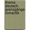 Thema deutsch. Grenzgänge Romantik door Ulrich Liebchen