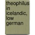 Theophilus In Icelandic, Low German