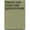 Theorie und Praxis des Goldschmieds door Erhard Brepohl