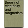 Theory Of Electricity And Magnetism by Charles Emerson Curry