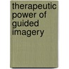 Therapeutic Power Of Guided Imagery door Joe Griffin