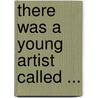There Was A Young Artist Called ... door Sebastian Smith