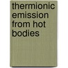 Thermionic Emission from Hot Bodies by O.W. 1879-1959 Richardson