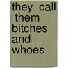 They  Call  Them  Bitches And Whoes by Jerri L. Smith-Baker