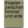 Thiopien - Zwischen Himmel Und Erde by Bernd Bierbaum