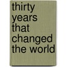 Thirty Years That Changed the World door Michael Green
