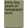 Thirty-Five Years of Newspaper Work door Henry Louis Mencken
