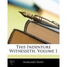 This Indenture Witnesseth, Volume 1 door Margaret Hunt
