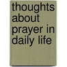 Thoughts about Prayer in Daily Life by Levon Shaum