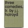 Three Comedies, Tr. by J.J. Holroyd by Gotthold Ephraim Lessing