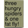 Three Hungry Spiders & One Fat Fly! door Dawn Bentley