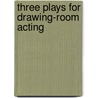 Three Plays for Drawing-Room Acting door Florence Leslie Henderson